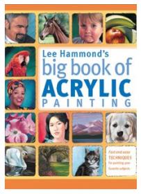 Lee Hammonds Big Book of Acrylic Painting