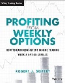 Profiting from Weekly Options - How to Earn Consistent Income Trading Weekly Option Serials
