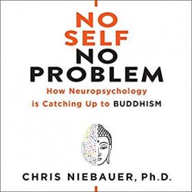 No Self, No Problem How Neuropsychology is Catching Up to Buddhism