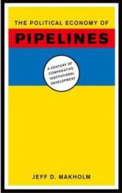 The Political Economy of Pipelines- A Century of Comparative Institutional Development