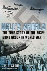 Hell's Angels- The True Story of the 303rd Bomb Group in World War II