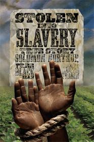 Stolen into Slavery- The True Story of Solomon Northup, Free Black Man