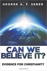 Can We Believe It - Evidence for Christianity