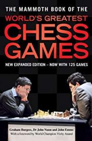 The Mammoth Book of the World's Greatest Chess Games- New edn (Mammoth Books 200)