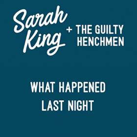 Sarah King & The Guilty Henchmen-2019-What Happened Last Night
