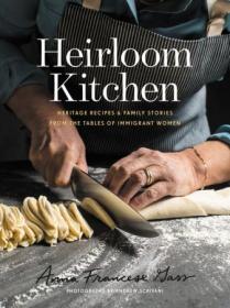 Heirloom Kitchen- Heritage Recipes and Family Stories from the Tables of Immigrant Women (AZW3)