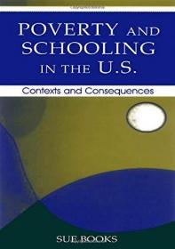 Poverty and Schooling in the U.S.- Contexts and Consequences (Sociocultural, Political, and Historical Studies in Education)