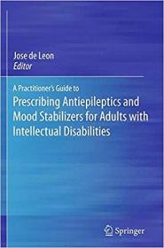 A Practitioner`s Guide to Prescribing Antiepileptics and Mood Stabilizers for Adults with Intellectual Disabilities