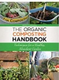 The Organic Composting Handbook Techniques for a Healthy, Abundant Garden