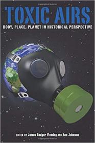 Toxic Airs- Body, Place, Planet in Historical Perspective