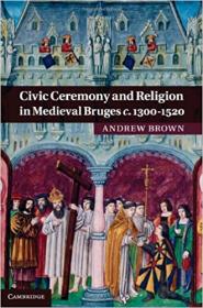 Civic Ceremony and Religion in Medieval Bruges c 1300-1520