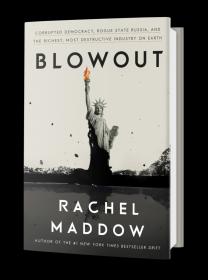 Rachel Maddow - Blowout- Corrupted Democracy, Rogue State Russia, and the Richest, Most Destructive Industry on Earth
