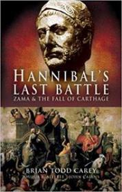Hannibal's Last Battle- Zama and the Fall of Carthage