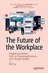 The Future of the Workplace- Insights and Advice from 31 Pioneering Business and Thought Leaders