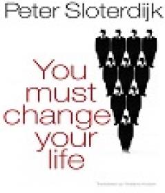 You Must Change Your Life By Peter Sloterdijk