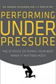 Performing Under Pressure - The Science of Doing Your Best When It Matters Most
