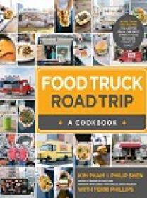 Food Truck Road Trip-A Cookbook - More Than 100 Recipes Collected from the Best
