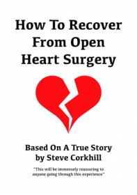 How_to_Recover_From_Open_Heart_Surgery_-_Steve_Corkhill
