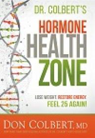 Dr  Colbert’s Hormone Health Zone - Lose Weight, Restore Energy, Feel 25 Again!