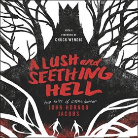 John Hornor Jacobs - 2019 - A Lush and Seething Hell (Horror)
