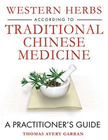 Western Herbs according to Traditional Chinese Medicine- A Practitioner's Guide