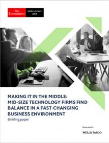 The Economist (Intelligence Unit) - Making it in the Middle Mid-Size Technology Firms Find Balance (2019)