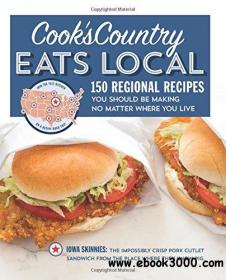 Cook's Country Eats Local 150 Regional Recipes You Should Be Making No Matter Where You Live