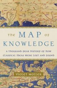 The Map of Knowledge- A Thousand-Year History of How Classical Ideas Were Lost and Found