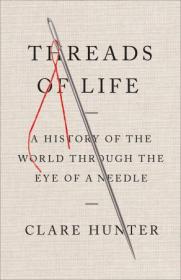 Threads of Life- A History of the World Through the Eye of a Needle