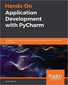 Hands-On Application Development with PyCharm- Accelerate your Python applications using practical coding techniques in PyCharm