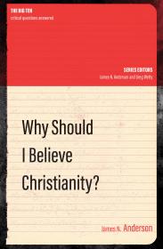 Why Should I Believe Christianity- James Anderson