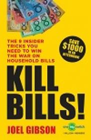 KILL BILLS! - The 9 Insider Tricks You'll Need to Win the War on Household Bills