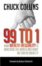 99 to 1- How Wealth Inequality Is Wrecking the World and What We Can Do about It