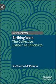 Birthing Work- The Collective Labour of Childbirth