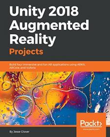Unity 2018 Augmented Reality Projects- Build four immersive and fun AR applications using ARKit, ARCore, and Vuforia [pdf]