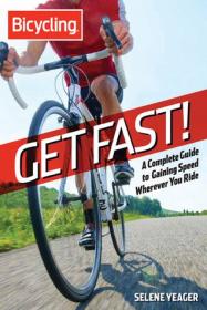 Get Fast!- A Complete Guide to Gaining Speed Wherever You Ride