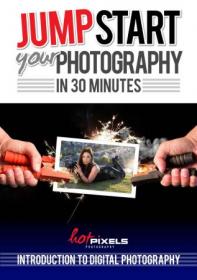 Jump-Start Your Photography In 30 Minutes- Introduction To Digital Photography