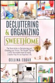 Decluttering & Organizing SweetHome- The Best Advice to Decluttering and Cleaning your Home