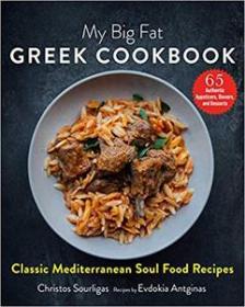 My Big Fat Greek Cookbook- Classic Mediterranean Soul Food Recipes