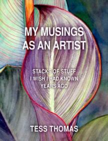 My Musings as an Artist- Stacks of Stuff I Wish I had Known Years Ago