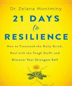 21 Days to Resilience - How to Transcend the Daily Grind, Deal with the Tough Stuff
