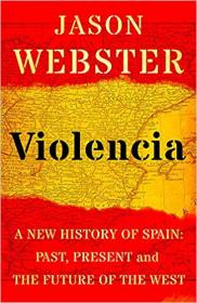 Violencia- A New History of Spain- Past, Present and the Future of the West