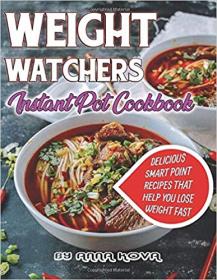 Weight Watchers Instant pot Cookbook- Delicious Smart Point Recipes That Help You Lose Weight Fast
