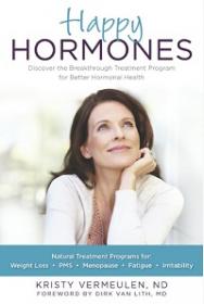 Happy Hormones - The Natural Treatment Programs for Weight Loss, PMS, Menopause, Fatigue