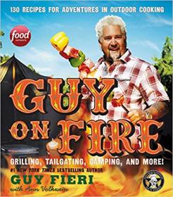 Guy on Fire- 130 Recipes for Adventures in Outdoor Cooking