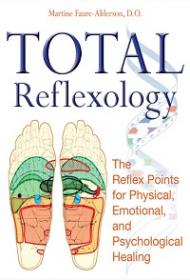 Total Reflexology - The Reflex Points for Physical, Emotional, and Psychological Healing