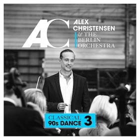 Alex Christensen & The Berlin Orchestra - Classical 90's Dance 3 (2019)