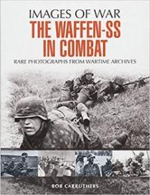 The Waffen SS in Combat- A Photographic History (Images of War)