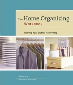 The Home Organizing Workbook - Clearing Your Clutter, Step by Step