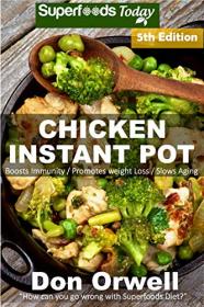 Chicken Instant Pot- 40 Chicken Instant Pot Recipes full of Antioxidants and Phytochemicals